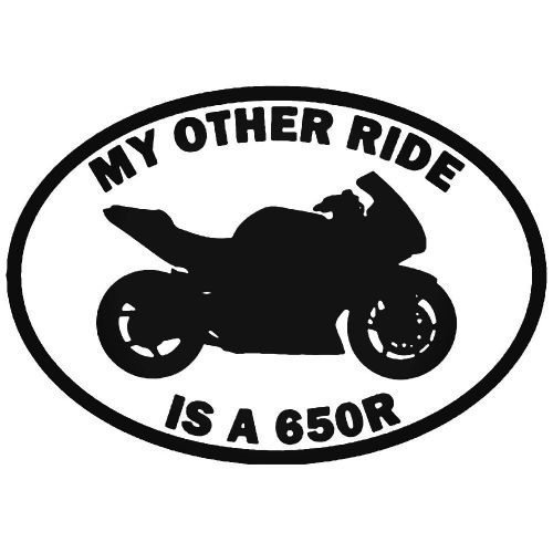 My Other Ride Is A 650R Kawasaki Car Sticker Vinyl Decal Motorbike Van